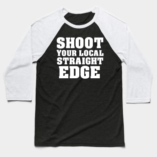 Shoot Your Local Straight-Edge Baseball T-Shirt